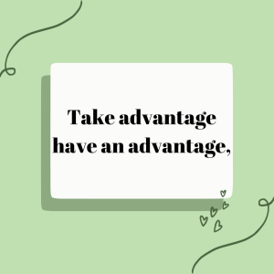 take advantage - have an advantage, -Collocations - کالوکیشن